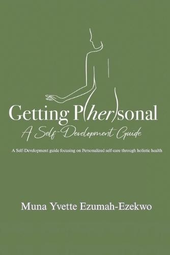 Getting P/her/sonal: A Self-Development Guide: A Self Development Guide
