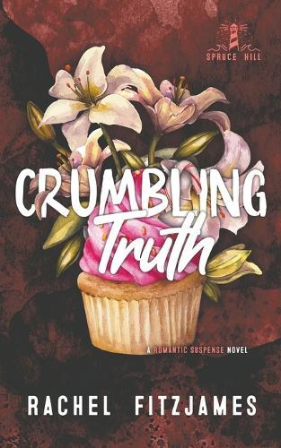 Crumbling Truth: A small town fake dating romantic suspense novel