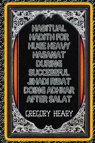 Habitual Hadith for Huge Heavy Hasanat during Successful Jihadi Ribat doing Adhkar after Salat