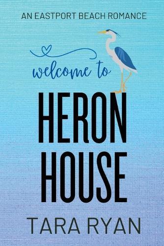 Welcome to Heron House: A small-town, second chance romance