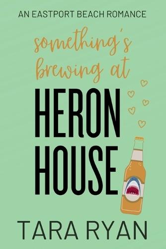 Something's Brewing at Heron House: A small-town, opposites attract romance