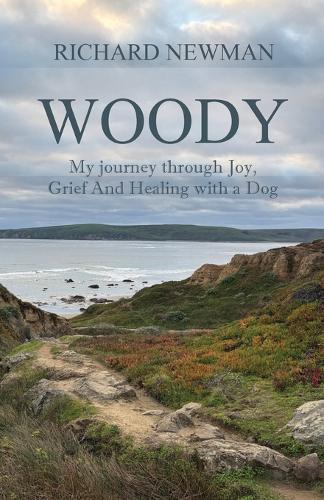 Woody: My Journey Through Joy, Grief And Healing With A Dog