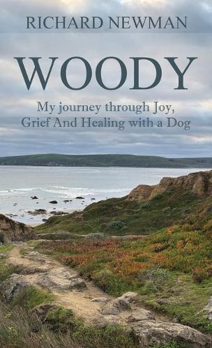 Woody: My Journey Through Joy, Grief And Healing With A Dog