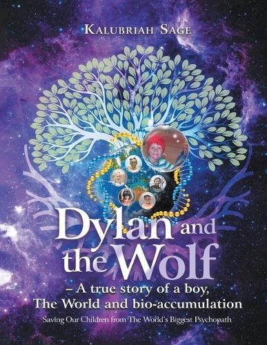 Dylan and the Wolf: A true story of a boy, The World and bioaccumulation: Saving Our Children from the World's Biggest Psychopath