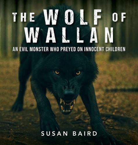 The Wolf of Wallan: An Evil Monster who Preyed on Innocent Children