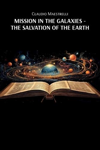 Mission in the Galaxies: The Salvation of the Earth