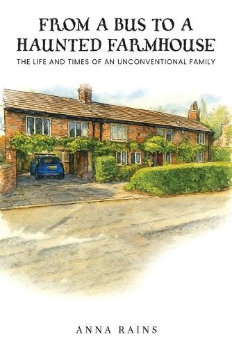 From A Bus to A Haunted Farmhouse: Life and Times of An Unconventional Family