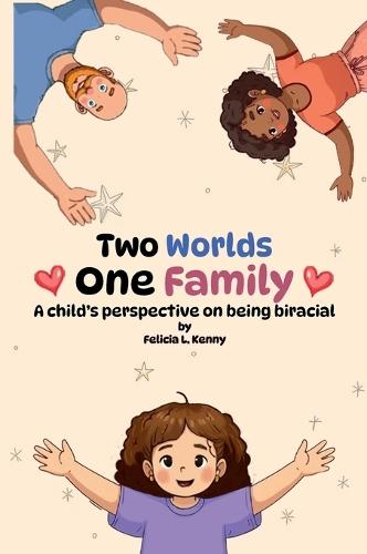 Two Worlds. One Family: A child's perspective on being biracial