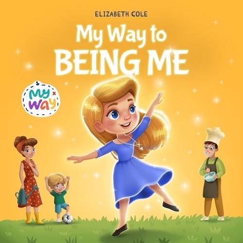 My Way to Being Me: An Inspirational Kids' Book About Building Confidence and Developing a Growth Mindset for Ages 3-8