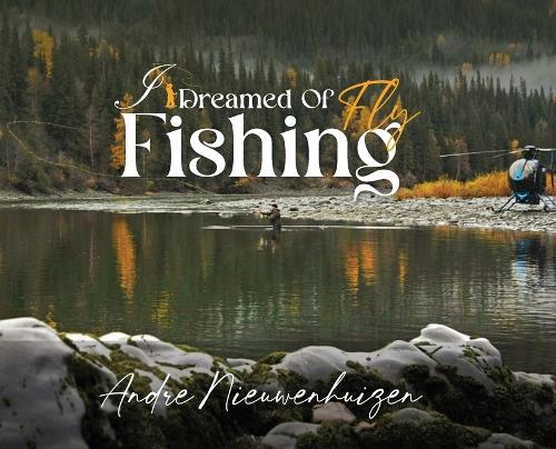 I Dreamed of Fly Fishing