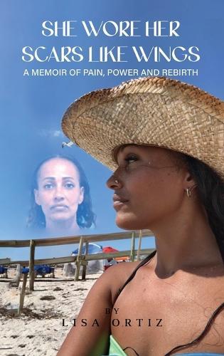 She Wore Her Scars Like Wings: A Memoir of Pain, Power and Rebirth