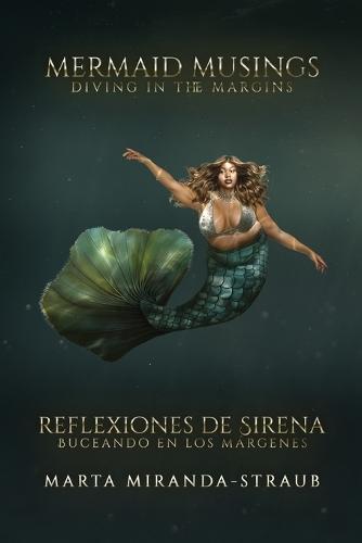 Mermaid Musings: Diving in the Margins Reflexiones de Sirena: Buceando en los Margenes