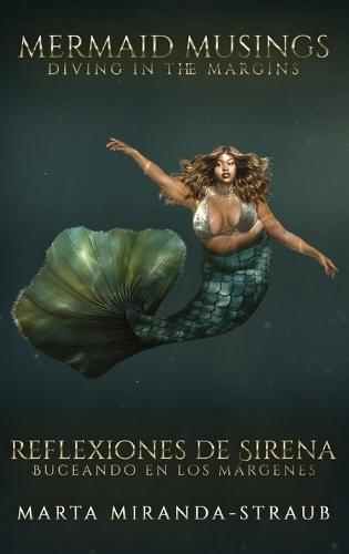 Mermaid Musings: Diving in the Margins Reflexiones de Sirena: Buceando en los Margenes