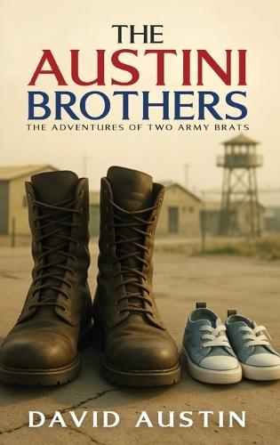 The Austini Brothers: The adventures of two Army Brats
