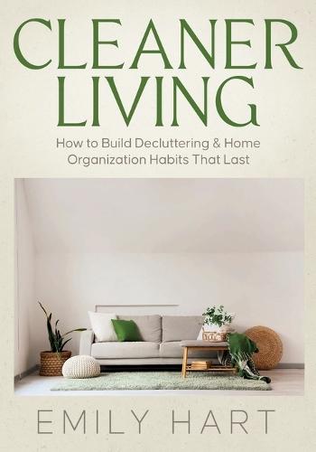 Cleaner Living: How to Build Decluttering & Home Organization Habits That Last