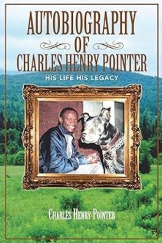 Autobiography of Charles Henry Pointer: His Life His Legacy