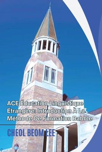 ACE Éducation Linguistique Étrangère: Introduction À La Méthode De Formation Babble