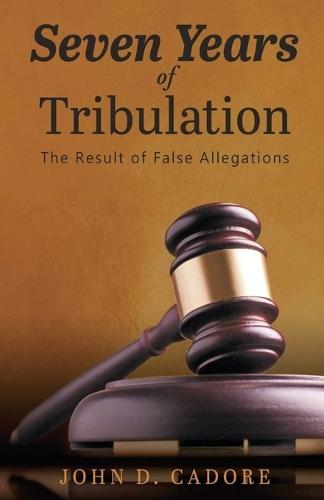 Seven Years of Tribulation: The Result of False Allegations