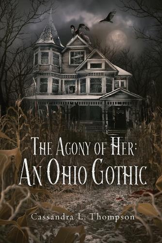 The Agony of Her: An Ohio Gothic