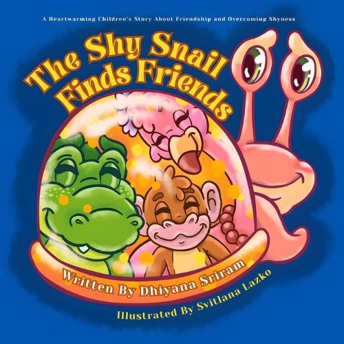 The Shy Snail Finds Friends: A Heartwarming Children's Story About Friendship and Overcoming Shyness