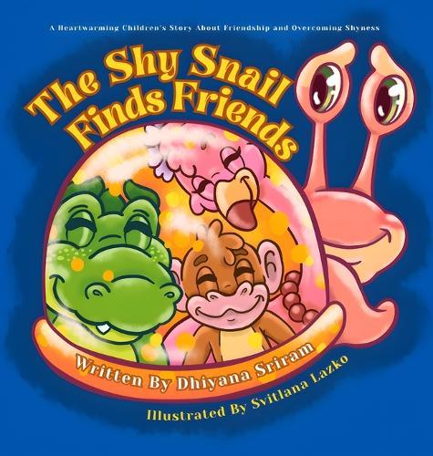 The Shy Snail Finds Friends: A Heartwarming Children's Story About Friendship and Overcoming Shyness