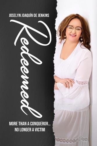 Redeemed: More Than a Conqueror, No Longer a Victim