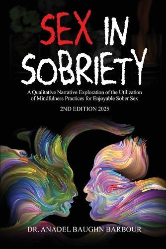 Sex In Sobriety: A Qualitative Narrative Exploration of the Utilization of Mindfulness Practices for Enjoyable Sober Sex
