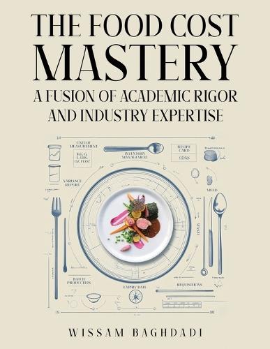 The Food Cost Mastery: Fusion of Academic Rigor and Industry Expertise