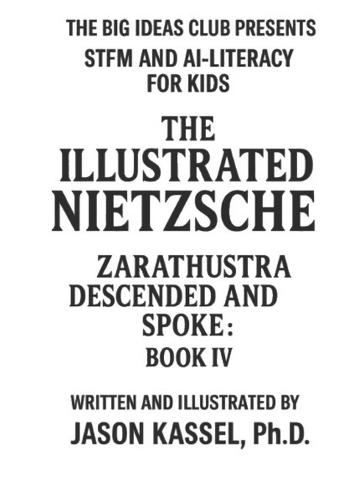The Illustrated Nietzsche: Zarathustra Descended and Spoke (Book IV: The Last Visit, the Mocking Truth, the Vanishing Man): A Visual Companion to Nietzsche's Zarathustra