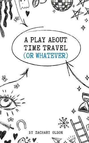 A Play About Time Travel (Or Whatever)