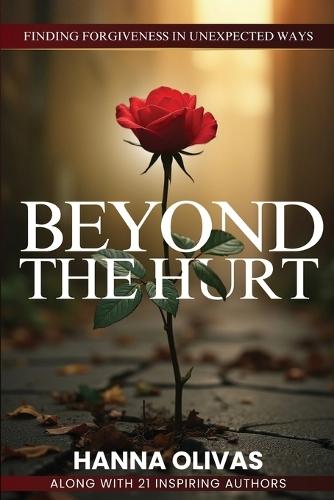 Beyond The Hurt: Finding Forgiveness in Unexpected Ways