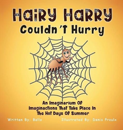 Hairy Harry Couldnt Hurry: An Imaginarium Of Imaginactions That Take Place In The Hot Days Of Summer