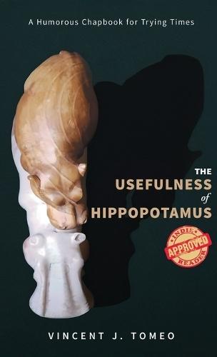 The Usefulness of Hippopotamus: A Humorous Chapbook for Trying Times