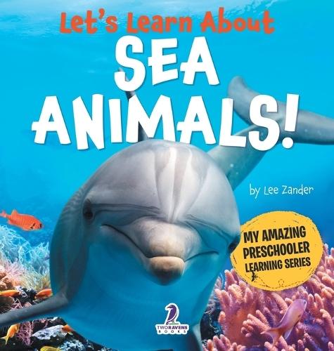 Let's Learn About Sea Animals!: My First Book About Sea Animals for Preschoolers (Ages 3-5)