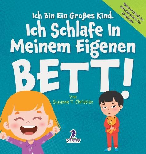 Ich Bin Ein Großes Kind. Ich Schlafe In Meinem Eigenen Bett!: Ein Affirmationsbuch Für Kleinkinder Über Das Alleineschlafen (2-4 Jahre)