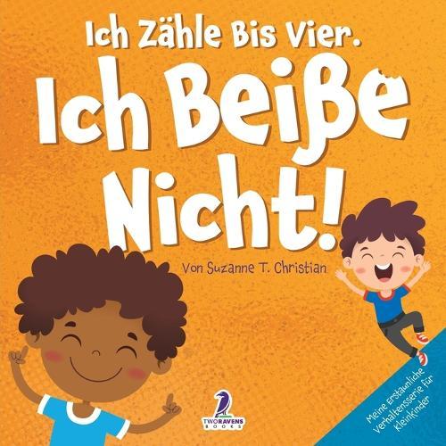 Ich Zähle Bis Vier. Ich Beiße Nicht!: Ein Affirmationsbuch Für Kleinkinder Über Das Nichtbeißen (2-4 Jahre)