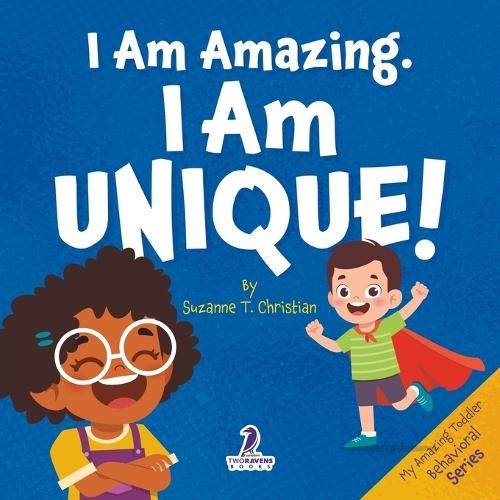 I Am Amazing, I Am Unique: Confidence and Self-Acceptance Affirmations for Toddlers (Ages 2-4)