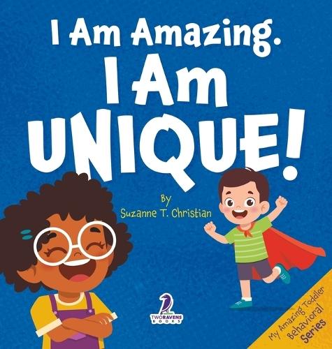 I Am Amazing. I Am Unique!: Confidence and Self-Acceptance Affirmations for Toddlers (Ages 2-4)