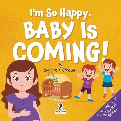 I'm So Happy. Baby Is Coming!: Reassuring Affirmations for Big Siblings-to-Be (Ages 2-4)