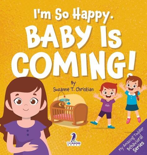 I'm So Happy. Baby Is Coming!: Reassuring Affirmations for Big Siblings-to-Be (Ages 2-4)