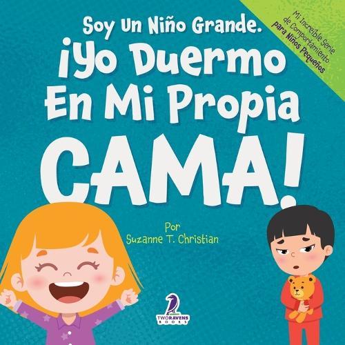 Soy Un Niño Grande. ¡Yo Duermo En Mi Propia Cama!: Un Libro Con Afirmaciones Para Dormir Solitos (Edades 2-4)