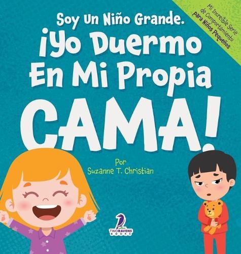 Soy Un Niño Grande. ¡Yo Duermo En Mi Propia Cama!: Un Libro Con Afirmaciones Para Dormir Solitos (Edades 2-4)