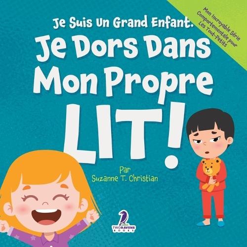 Je Suis Un Grand Enfant. Je Dors Dans Mon Propre Lit !: Un Livre Pour Tout-Petits Sur Le Sommeil Seul (Âges 2-4)