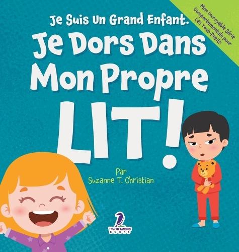 Je Suis Un Grand Enfant. Je Dors Dans Mon Propre Lit !: Un Livre Pour Tout-Petits Sur Le Sommeil Seul (Âges 2-4)