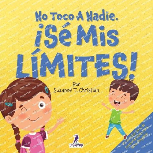 No Toco A Nadie. ¡Sé Mis Límites!: Un Libro Con Afirmaciones Para Peques Sobre Respetar Los Límites (2 a 4 Años)