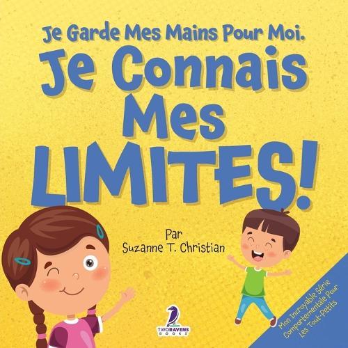 Je Garde Mes Mains Pour Moi. Je Connais Mes Limites !: Un Livre Pour Tout-Petits Sur L'Affirmation De Soi Et Les Limites (2-4 Ans)