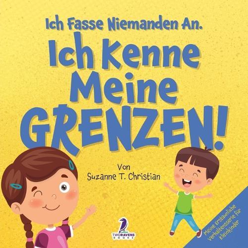 Ich Fasse Niemanden An. Ich Kenne Meine Grenzen!: Ein Kleinkinderbuch zum Thema Affirmationen und Grenzen (2-4 Jahre)