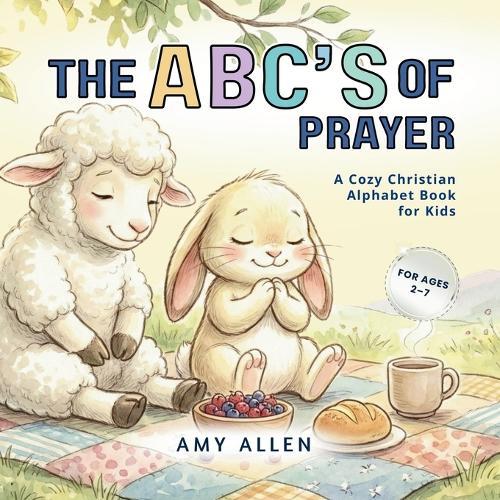 The ABC's of Prayer: A Cozy Christian Alphabet Book for Kids