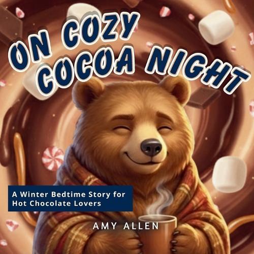 On Cozy Cocoa Night: A Winter Bedtime Story for Hot Chocolate Lovers