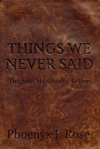 Things We Never Said - The Silas Hawthorne Letters